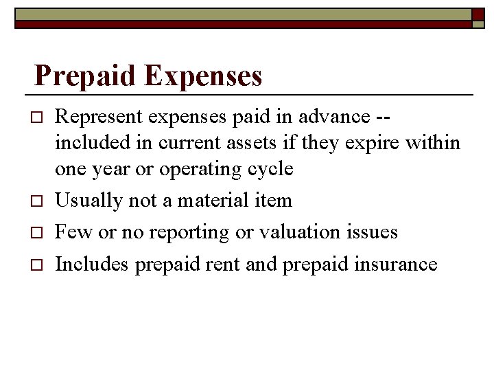 Prepaid Expenses o o Represent expenses paid in advance -included in current assets if