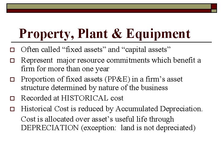 Property, Plant & Equipment o o o Often called “fixed assets” and “capital assets”