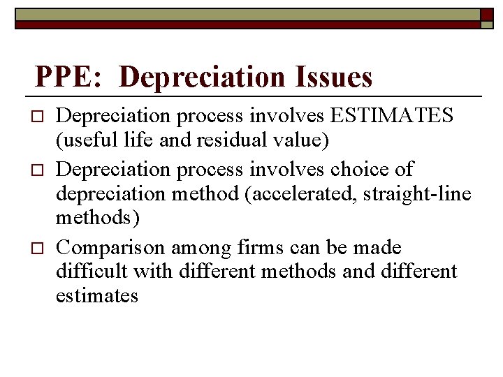 PPE: Depreciation Issues o o o Depreciation process involves ESTIMATES (useful life and residual