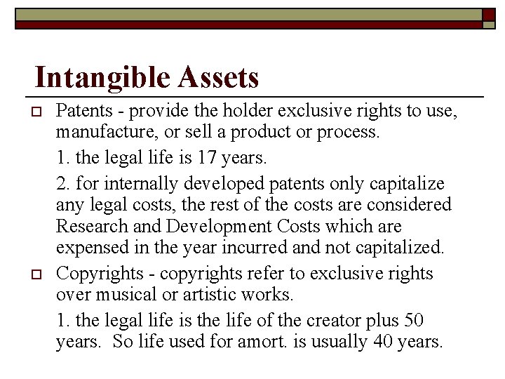 Intangible Assets o o Patents - provide the holder exclusive rights to use, manufacture,