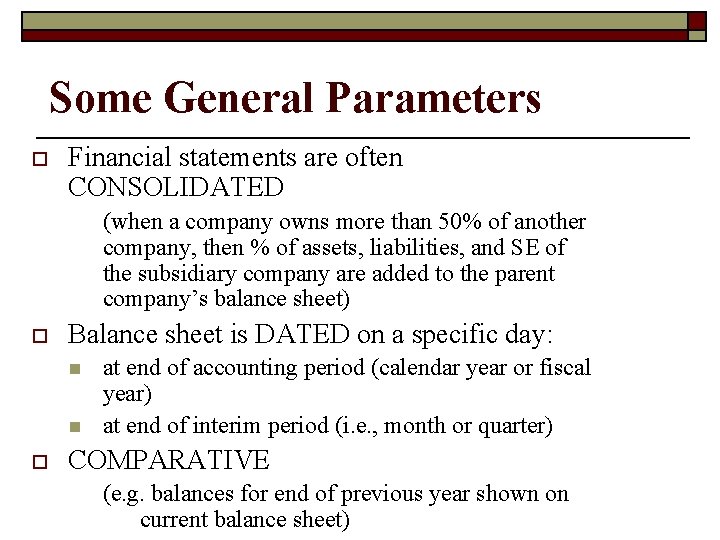 Some General Parameters o Financial statements are often CONSOLIDATED (when a company owns more