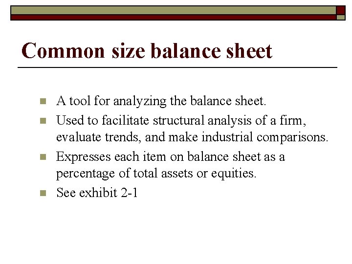 Common size balance sheet n n A tool for analyzing the balance sheet. Used