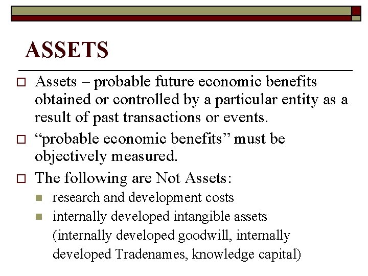 ASSETS o o o Assets – probable future economic benefits obtained or controlled by