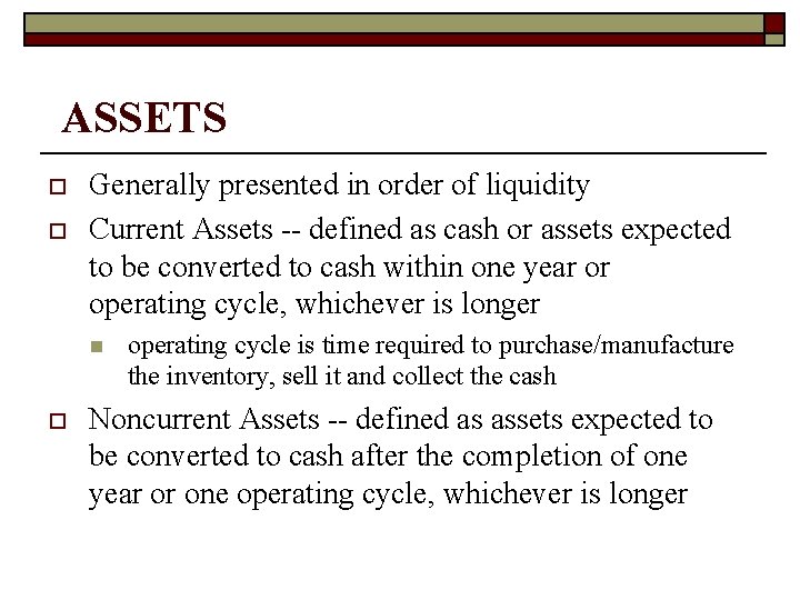ASSETS o o Generally presented in order of liquidity Current Assets -- defined as
