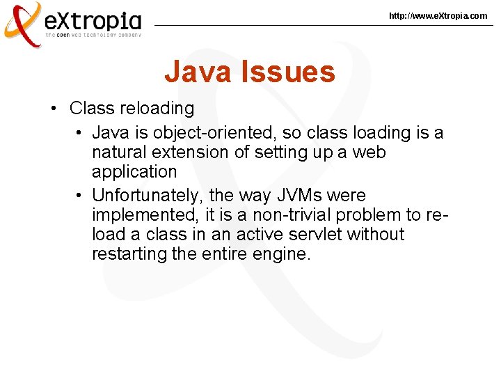 http: //www. e. Xtropia. com Java Issues • Class reloading • Java is object-oriented,