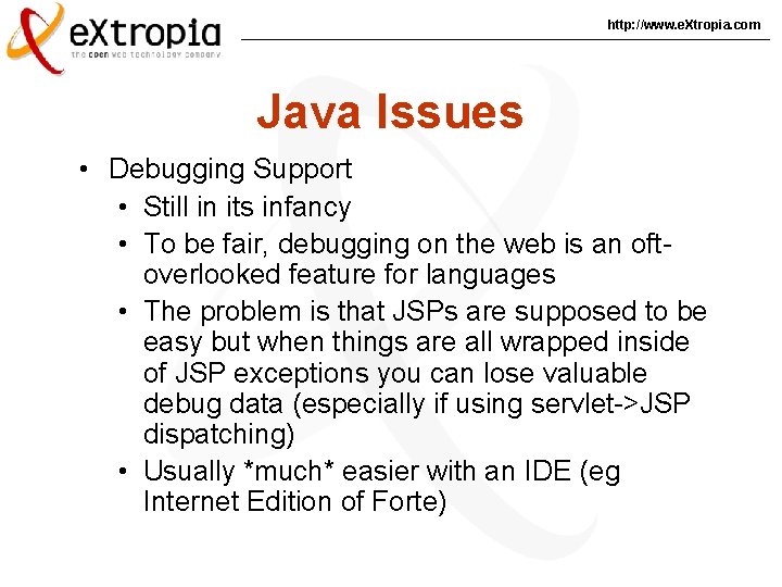 http: //www. e. Xtropia. com Java Issues • Debugging Support • Still in its