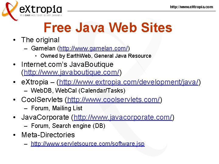 http: //www. e. Xtropia. com Free Java Web Sites • The original – Gamelan