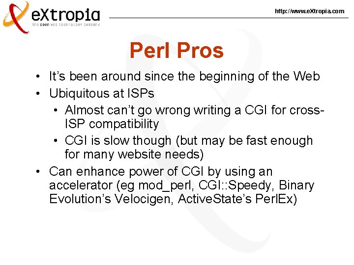 http: //www. e. Xtropia. com Perl Pros • It’s been around since the beginning