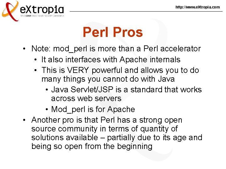 http: //www. e. Xtropia. com Perl Pros • Note: mod_perl is more than a