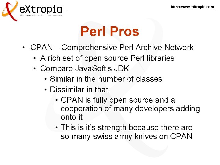 http: //www. e. Xtropia. com Perl Pros • CPAN – Comprehensive Perl Archive Network