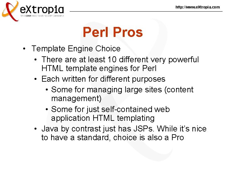http: //www. e. Xtropia. com Perl Pros • Template Engine Choice • There at