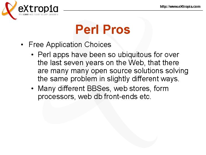 http: //www. e. Xtropia. com Perl Pros • Free Application Choices • Perl apps