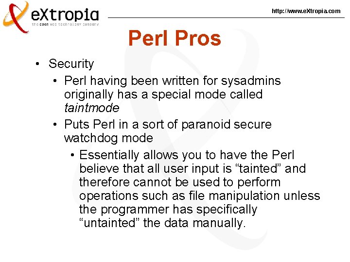 http: //www. e. Xtropia. com Perl Pros • Security • Perl having been written