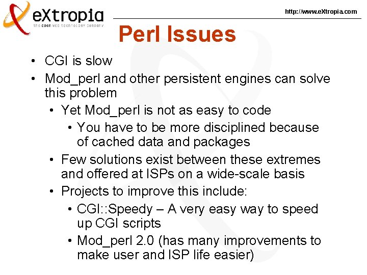 http: //www. e. Xtropia. com Perl Issues • CGI is slow • Mod_perl and