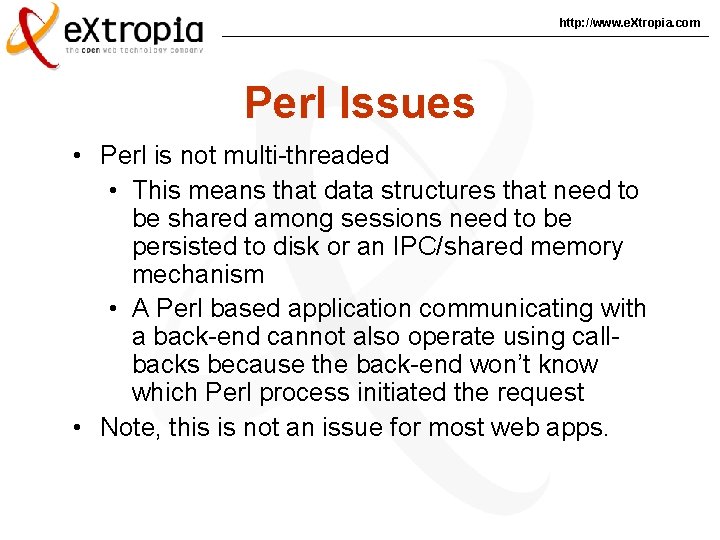 http: //www. e. Xtropia. com Perl Issues • Perl is not multi-threaded • This