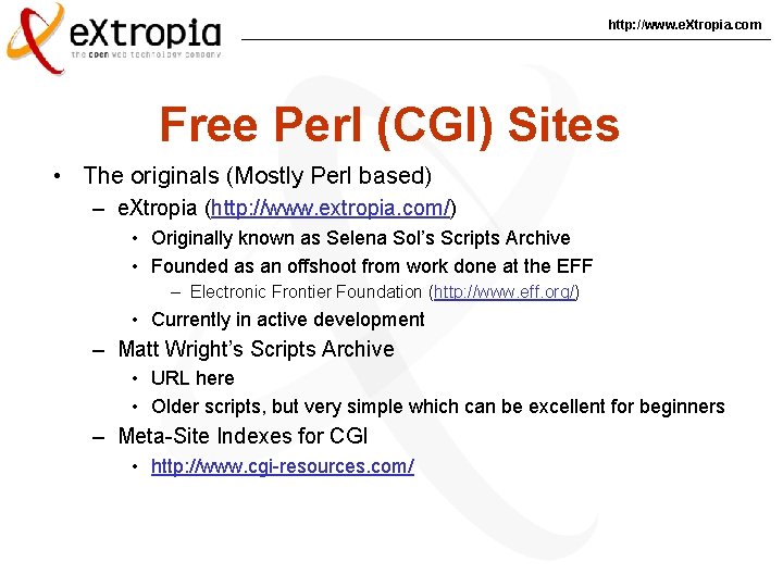 http: //www. e. Xtropia. com Free Perl (CGI) Sites • The originals (Mostly Perl