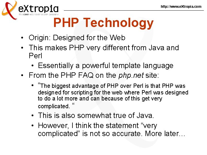 http: //www. e. Xtropia. com PHP Technology • Origin: Designed for the Web •