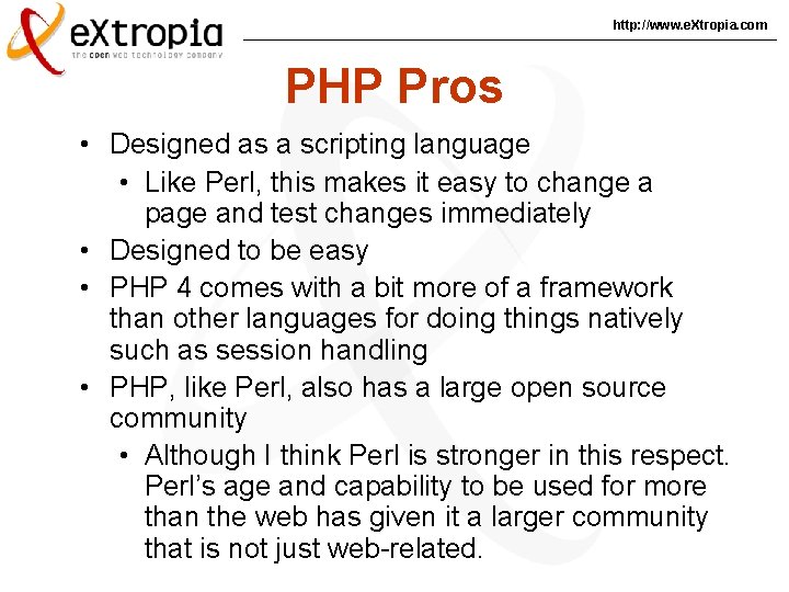http: //www. e. Xtropia. com PHP Pros • Designed as a scripting language •