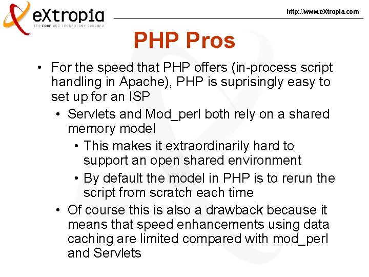 http: //www. e. Xtropia. com PHP Pros • For the speed that PHP offers