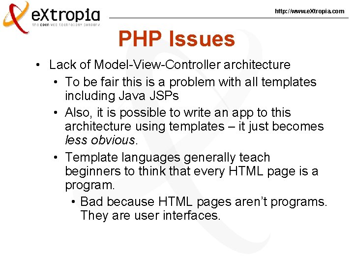 http: //www. e. Xtropia. com PHP Issues • Lack of Model-View-Controller architecture • To