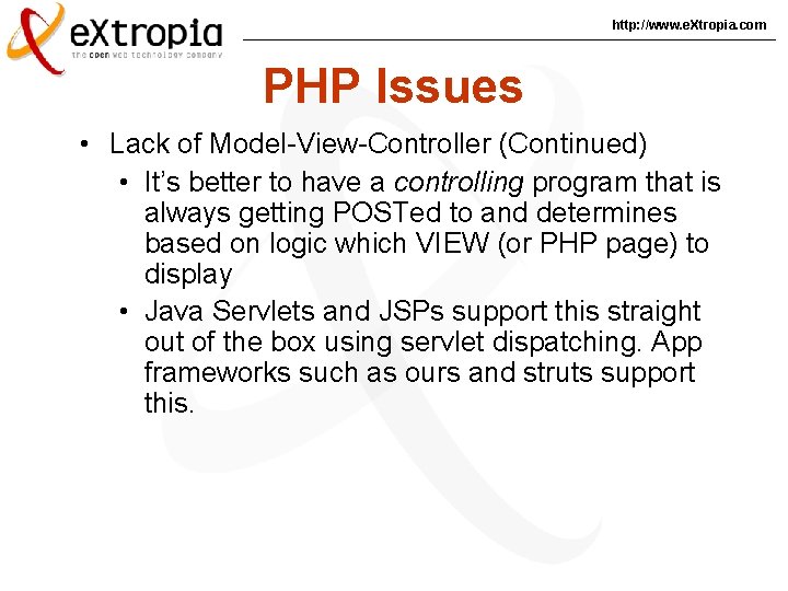 http: //www. e. Xtropia. com PHP Issues • Lack of Model-View-Controller (Continued) • It’s