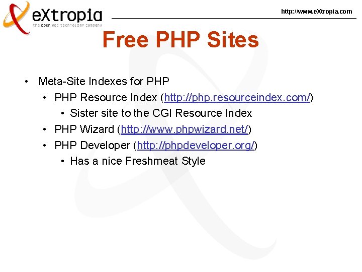 http: //www. e. Xtropia. com Free PHP Sites • Meta-Site Indexes for PHP •