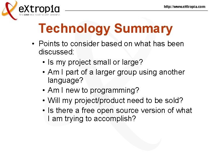 http: //www. e. Xtropia. com Technology Summary • Points to consider based on what