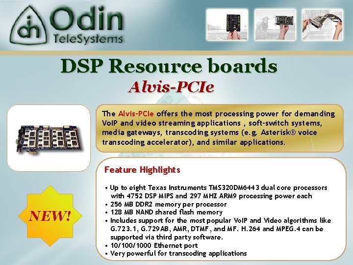 DSP Resource boards Alvis-PCIe The Alvis-PCIe offers the most processing power for demanding Vo.