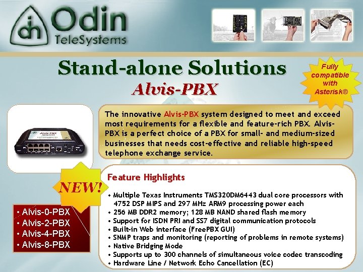 Stand-alone Solutions Alvis-PBX Fully compatible with Asterisk® The innovative Alvis-PBX system designed to meet