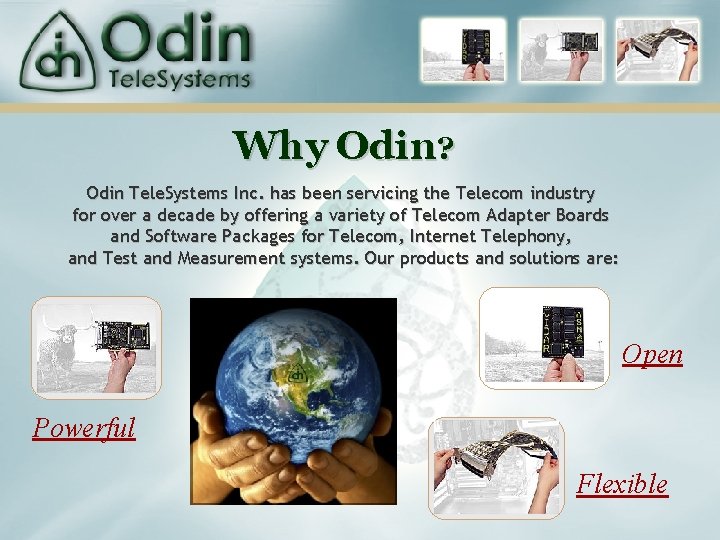 Why Odin? Odin Tele. Systems Inc. has been servicing the Telecom industry for over