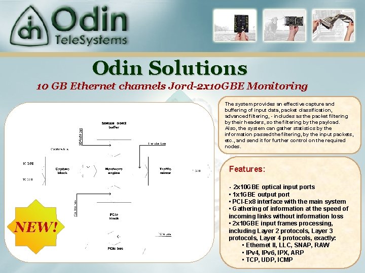 Odin Solutions 10 GB Ethernet channels Jord-2 x 10 GBE Monitoring The system provides