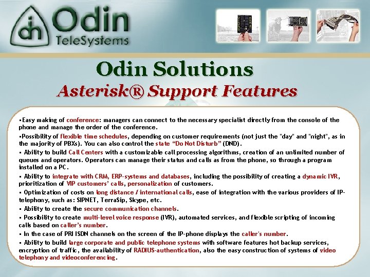 Odin Solutions Asterisk® Support Features • Easy making of conference: managers can connect to