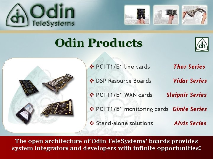 Odin Products v PCI T 1/E 1 line cards Thor Series v DSP Resource