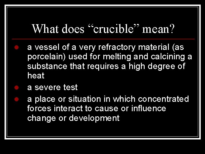 What does “crucible” mean? l l l a vessel of a very refractory material