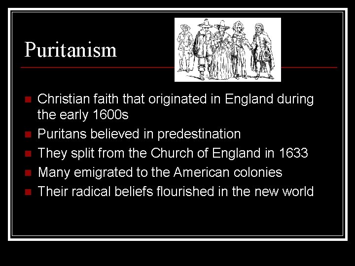 Puritanism n n n Christian faith that originated in England during the early 1600