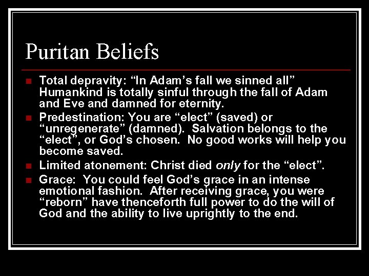 Puritan Beliefs n n Total depravity: “In Adam’s fall we sinned all” Humankind is