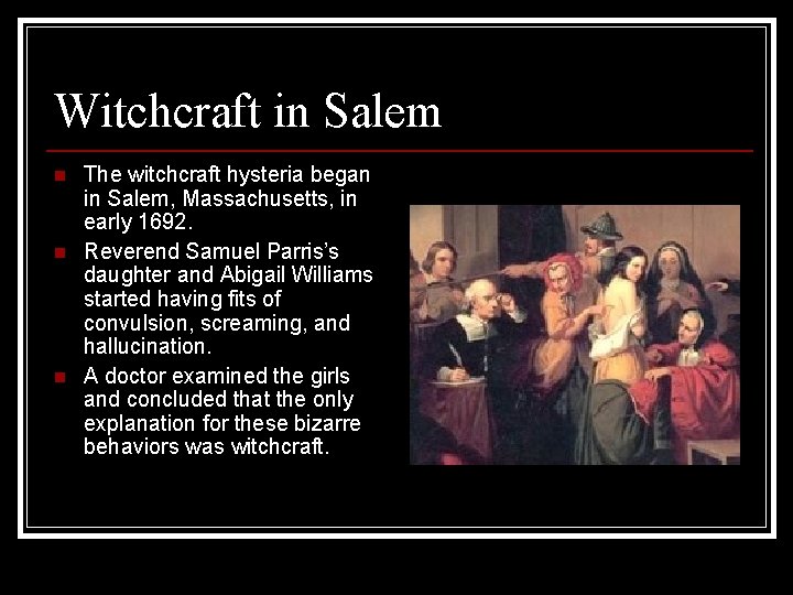 Witchcraft in Salem n n n The witchcraft hysteria began in Salem, Massachusetts, in