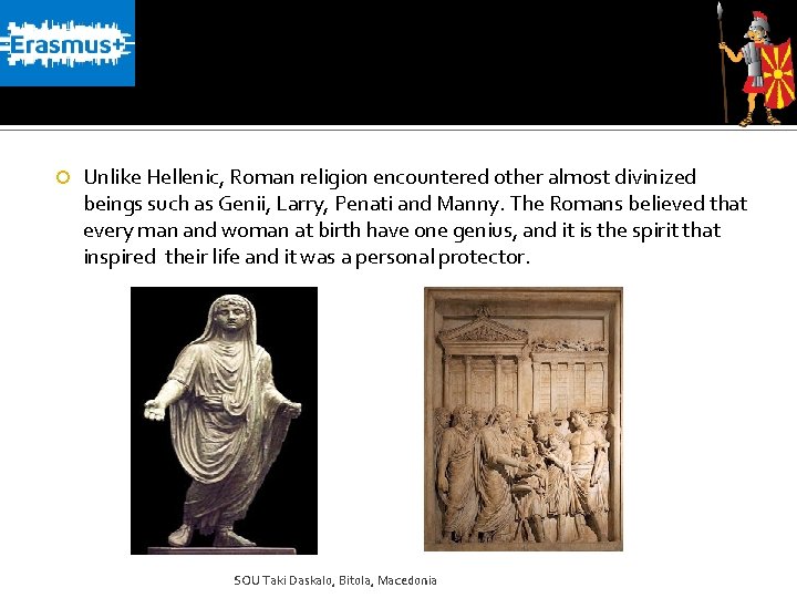  Unlike Hellenic, Roman religion encountered other almost divinized beings such as Genii, Larry,