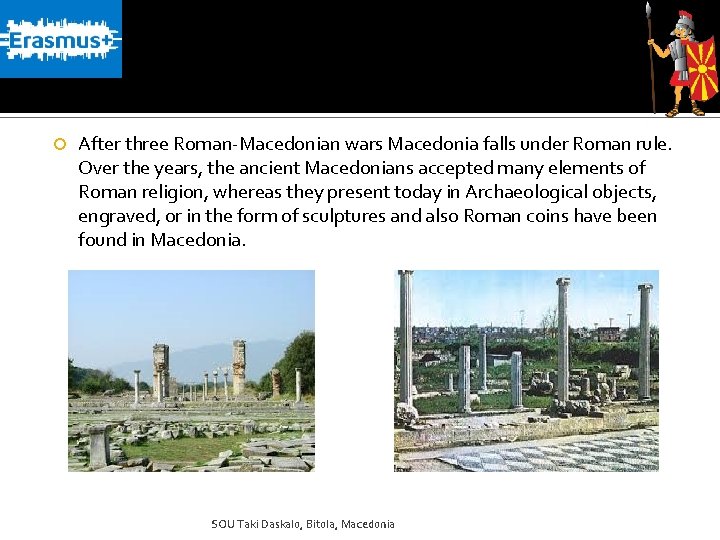  After three Roman-Macedonian wars Macedonia falls under Roman rule. Over the years, the