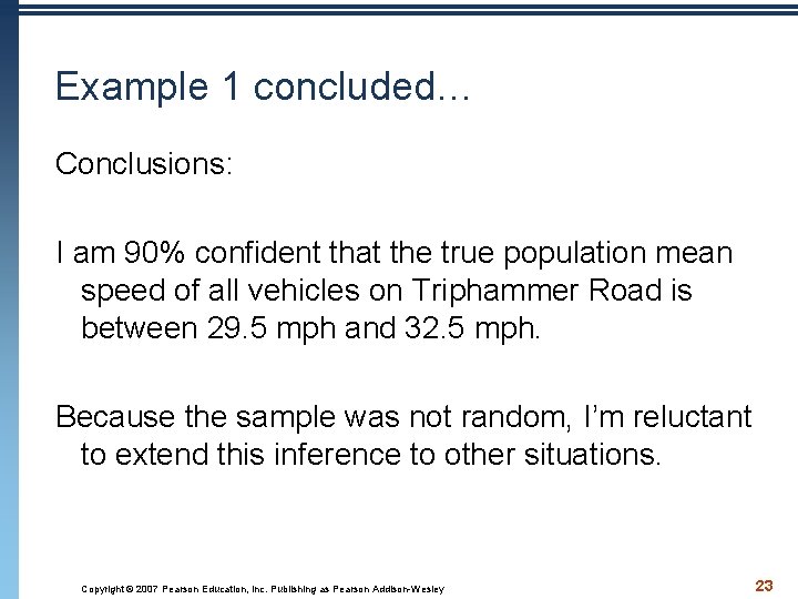 Example 1 concluded… Conclusions: I am 90% confident that the true population mean speed