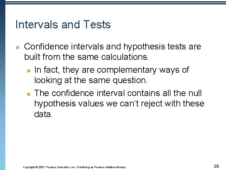 Intervals and Tests n Confidence intervals and hypothesis tests are built from the same