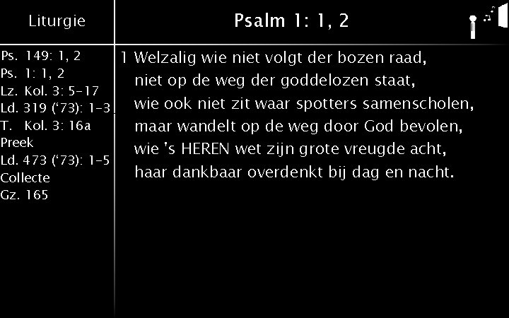 Liturgie Ps. 149: 1, 2 Ps. 1: 1, 2 Lz. Kol. 3: 5 -17