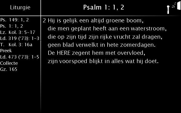 Liturgie Psalm 1: 1, 2 Ps. 149: 1, 2 Ps. 1: 1, 2 Lz.