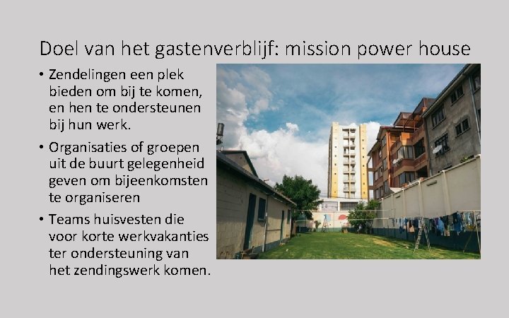 Doel van het gastenverblijf: mission power house • Zendelingen een plek bieden om bij