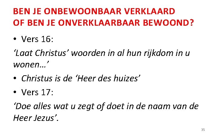 BEN JE ONBEWOONBAAR VERKLAARD OF BEN JE ONVERKLAARBAAR BEWOOND? • Vers 16: ‘Laat Christus’