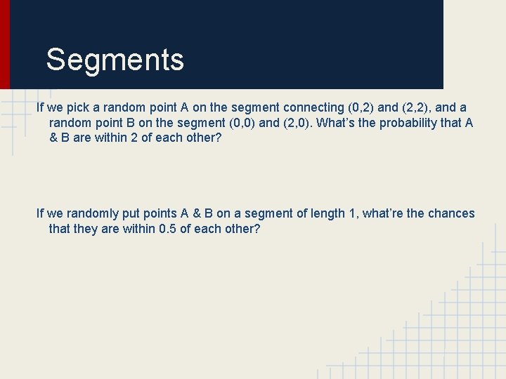 Segments If we pick a random point A on the segment connecting (0, 2)