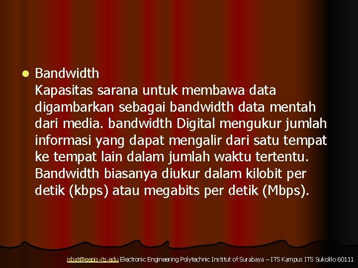 l Bandwidth Kapasitas sarana untuk membawa data digambarkan sebagai bandwidth data mentah dari media.