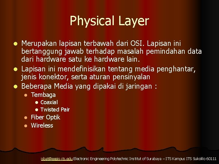 Physical Layer Merupakan lapisan terbawah dari OSI. Lapisan ini bertanggung jawab terhadap masalah pemindahan