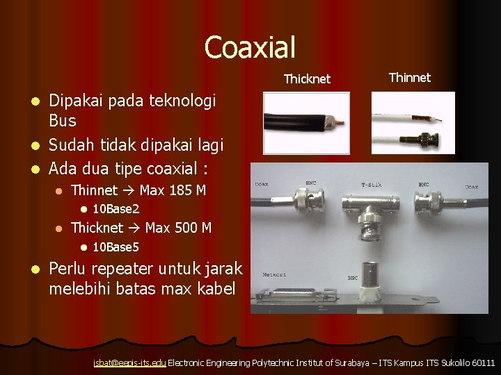 Coaxial Thicknet Thinnet Dipakai pada teknologi Bus l Sudah tidak dipakai lagi l Ada