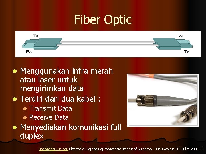 Fiber Optic Menggunakan infra merah atau laser untuk mengirimkan data l Terdiri dari dua